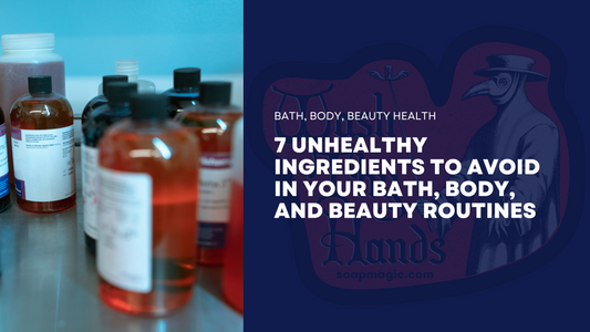 7 Unhealthy Ingredients To Avoid In Your Bath, Body, and Beauty Routines