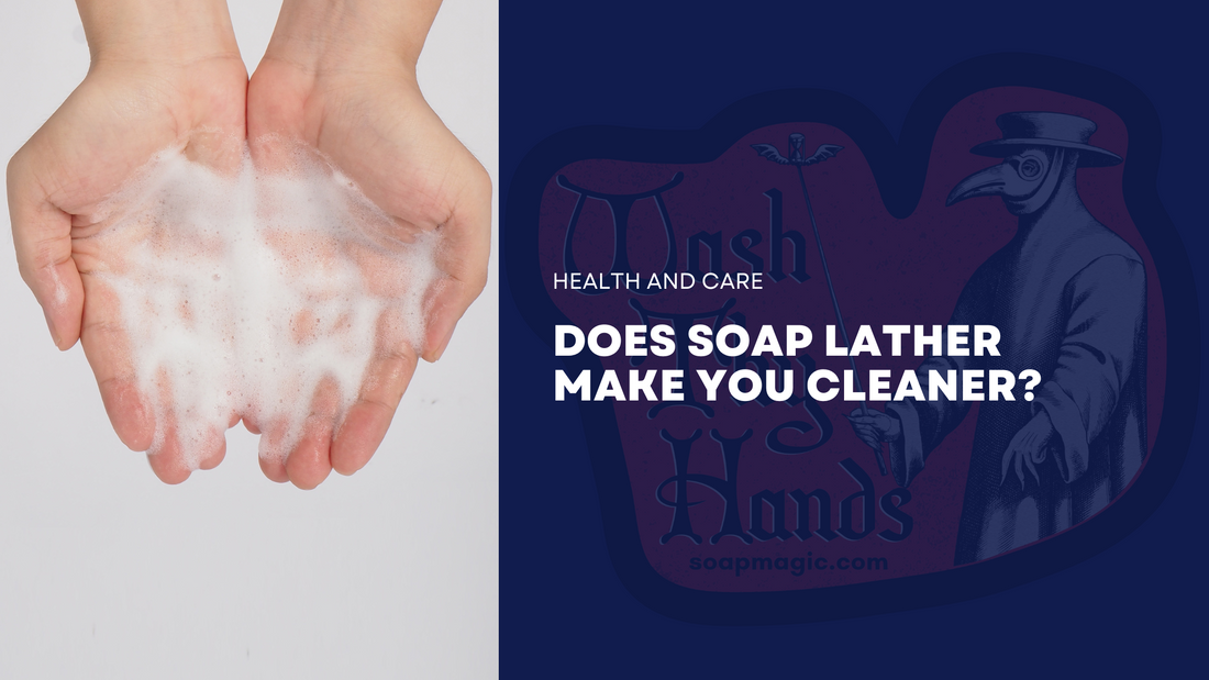 Does Soap Lather Make You Cleaner?