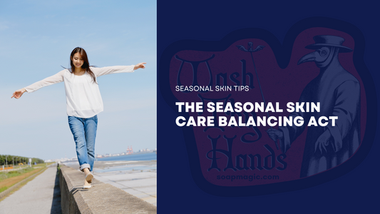 The Seasonal Skin Care Balancing Act