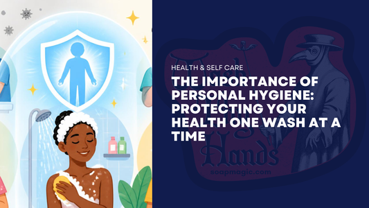 The Importance of Personal Hygiene: Protecting Your Health One Wash at a Time