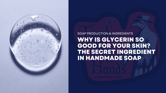 Why Is Glycerin So Good for Your Skin? The Secret Ingredient in Handmade Soap